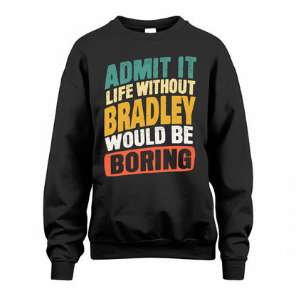 BRADLEY TP88-K4-229–Personalized Funny Quote Apparel “Life Without NAME Would Be Boring”