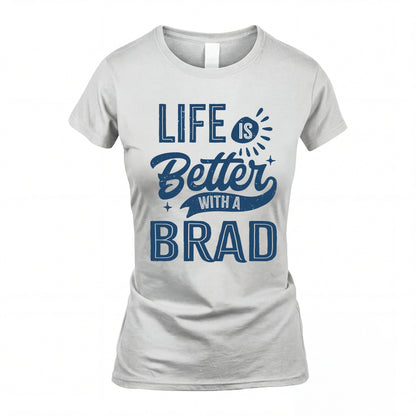 BRAD HH88-K2–Personalized Name Quote T-Shirt Life Is Better With Unisex Gift