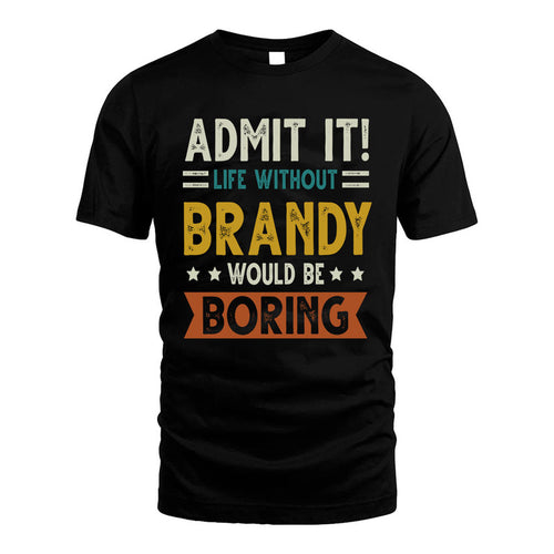 BRANDY HH88-K2–Personalized Funny Quote Apparel “Life Without NAME Would Be Boring”