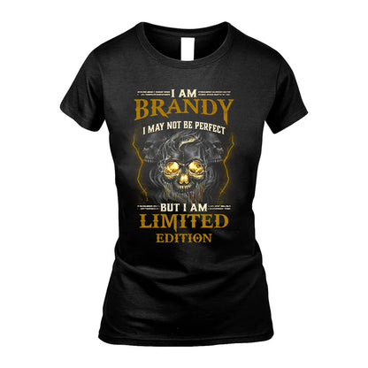 I Am Brandy, I May Not Be Perfect, But I Am Limited Edition – Personalized Skull T-Shirt