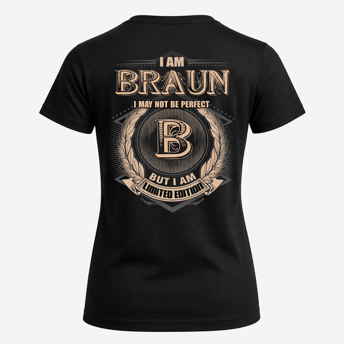 BRAUN 2K-101–Personalized Name Quote Apparel “I Am NAME May Not Be Perfect But I Am Limited Edition”