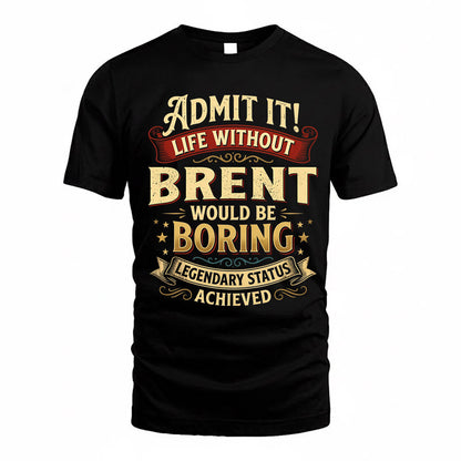 BRENT TP65-K5-268–Personalized Funny Quote Apparel “Life Without NAME Would Be Boring”