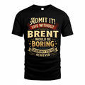 BRENT TP65-K5-268–Personalized Funny Quote Apparel “Life Without NAME Would Be Boring”