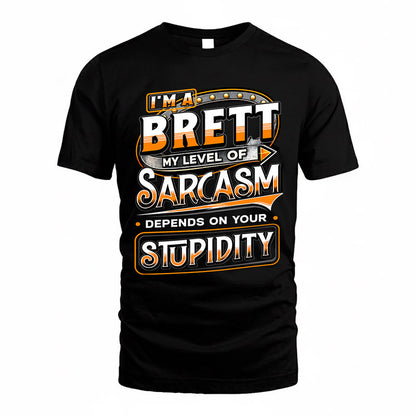 BRETT TT88-K6-229 – Personalized Funny Sarcasm Apparel "My Level Of Sarcasm Depends On Your Stupidity"