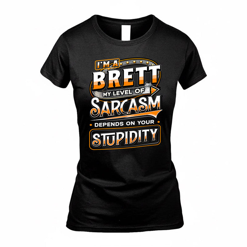 BRETT TT88-K6-229 – Personalized Funny Sarcasm Apparel "My Level Of Sarcasm Depends On Your Stupidity"