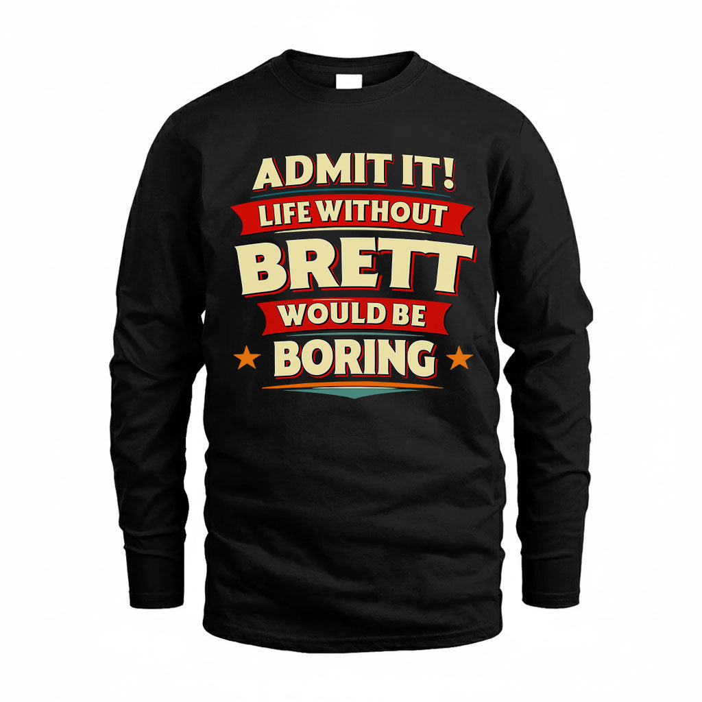 BRETT HH88-K2-106–Personalized Funny Quote Apparel “Life Without NAME Would Be Boring”