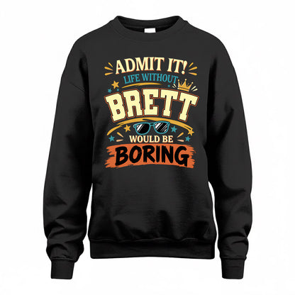 BRETT HH F005 Life Without You Would Be Boring Funny T-Shirt