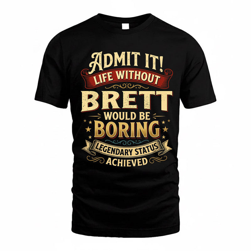 BRETT TP65-K5-268–Personalized Funny Quote Apparel “Life Without NAME Would Be Boring”