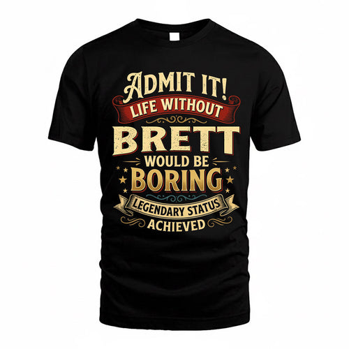 BRETT TP65-K5-268–Personalized Funny Quote Apparel “Life Without NAME Would Be Boring”