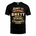 BRETT TP65-K5-268–Personalized Funny Quote Apparel “Life Without NAME Would Be Boring”