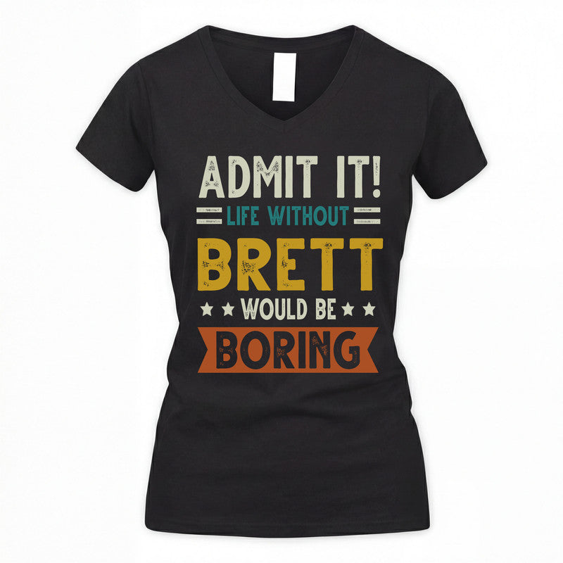 BRETT HH88-K2–Personalized Funny Quote Apparel “Life Without NAME Would Be Boring”