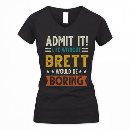 BRETT HH88-K2–Personalized Funny Quote Apparel “Life Without NAME Would Be Boring”