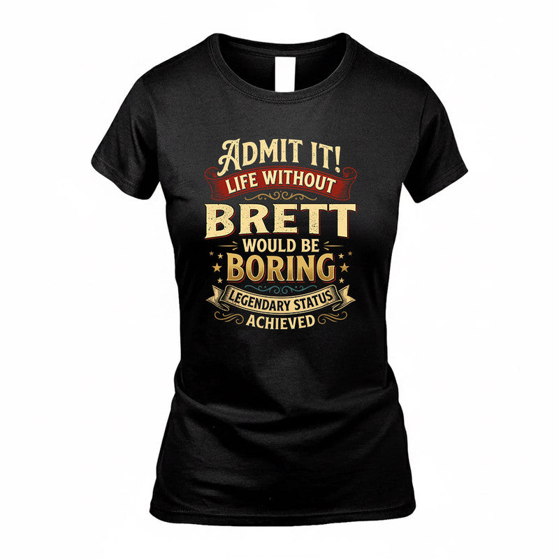 BRETT TP65-K5-268–Personalized Funny Quote Apparel “Life Without NAME Would Be Boring”