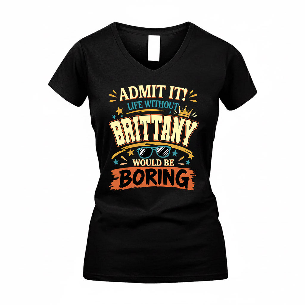 BRITTANY HH F005 Life Without You Would Be Boring Funny T-Shirt