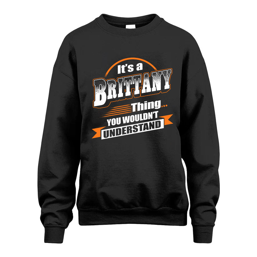 BRITTANY HH88-K2-107–Personalized Name Quote Apparel “It’s a/an NAME Thing You Wouldn’t Understand”