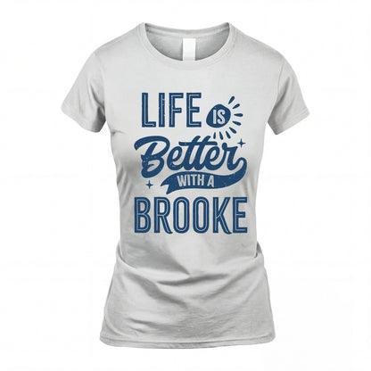 BROOKE HH88-K2–Personalized Name Quote T-Shirt Life Is Better With Unisex Gift