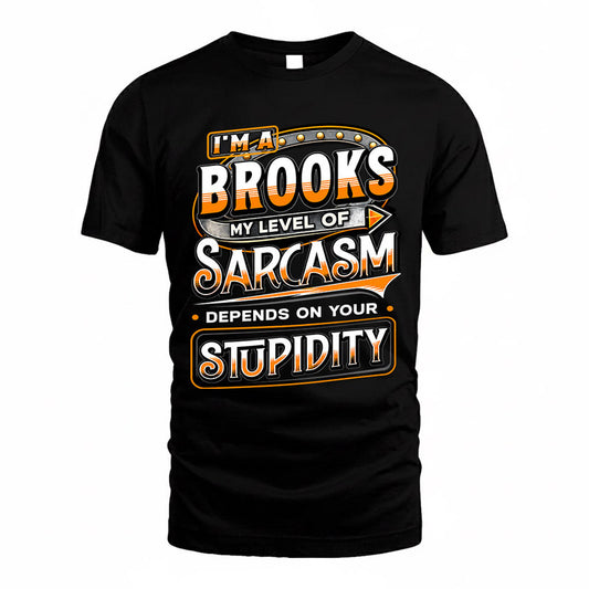 BROOKS TT88-K6-229 – Personalized Funny Sarcasm Apparel "My Level Of Sarcasm Depends On Your Stupidity"