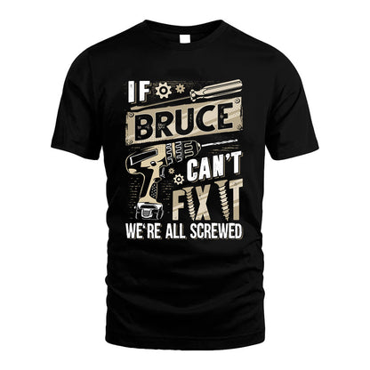 BRUCE HH-F001 Can’t Fix It, We’re All Screwed – Personalized Handyman T-Shirt