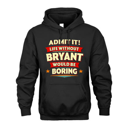 BRYANT HH88-K2-106–Personalized Funny Quote Apparel “Life Without NAME Would Be Boring”