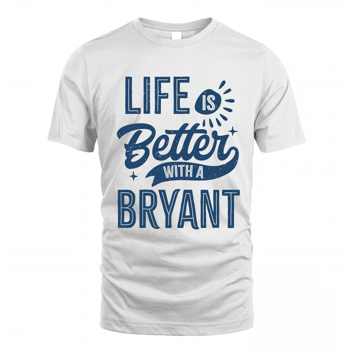 BRYANT HH88-K2–Personalized Name Quote T-Shirt Life Is Better With Unisex Gift