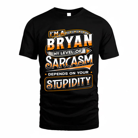 BRYAN TT88-K6-229 – Personalized Funny Sarcasm Apparel "My Level Of Sarcasm Depends On Your Stupidity"