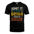 BRYAN HH88-K2–Personalized Funny Quote Apparel “Life Without NAME Would Be Boring”
