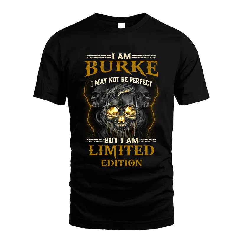 I Am Burke, I May Not Be Perfect, But I Am Limited Edition – Personalized Skull T-Shirt