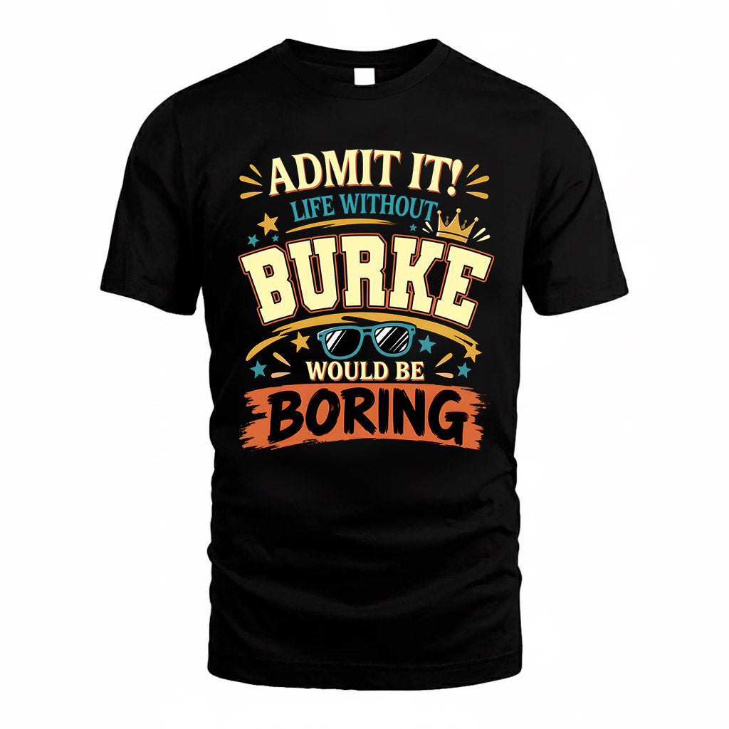 BURKE HH F005 Life Without You Would Be Boring Funny T-Shirt