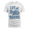 BURNS HH88-K2–Personalized Name Quote T-Shirt Life Is Better With Unisex Gift