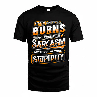 BURNS TT88-K6-229 – Personalized Funny Sarcasm Apparel "My Level Of Sarcasm Depends On Your Stupidity"