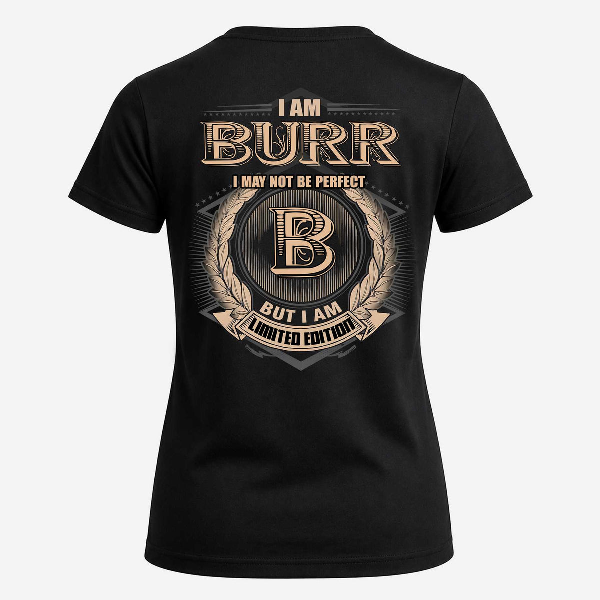 BURR 2K-101–Personalized Name Quote Apparel “I Am NAME May Not Be Perfect But I Am Limited Edition”