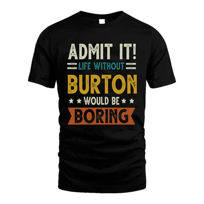 BURTON HH88-K2–Personalized Funny Quote Apparel “Life Without NAME Would Be Boring”