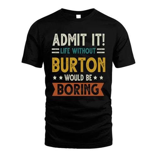 BURTON HH88-K2–Personalized Funny Quote Apparel “Life Without NAME Would Be Boring”