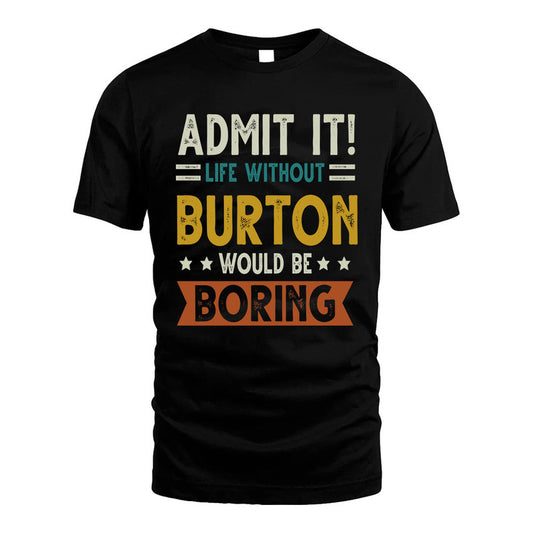 BURTON HH88-K2–Personalized Funny Quote Apparel “Life Without NAME Would Be Boring”