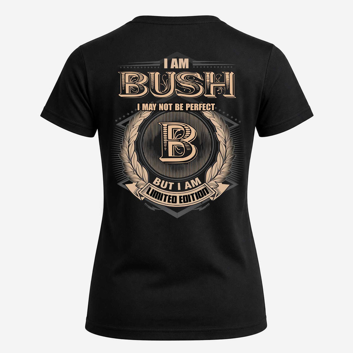 BUSH 2K-101–Personalized Name Quote Apparel “I Am NAME May Not Be Perfect But I Am Limited Edition”