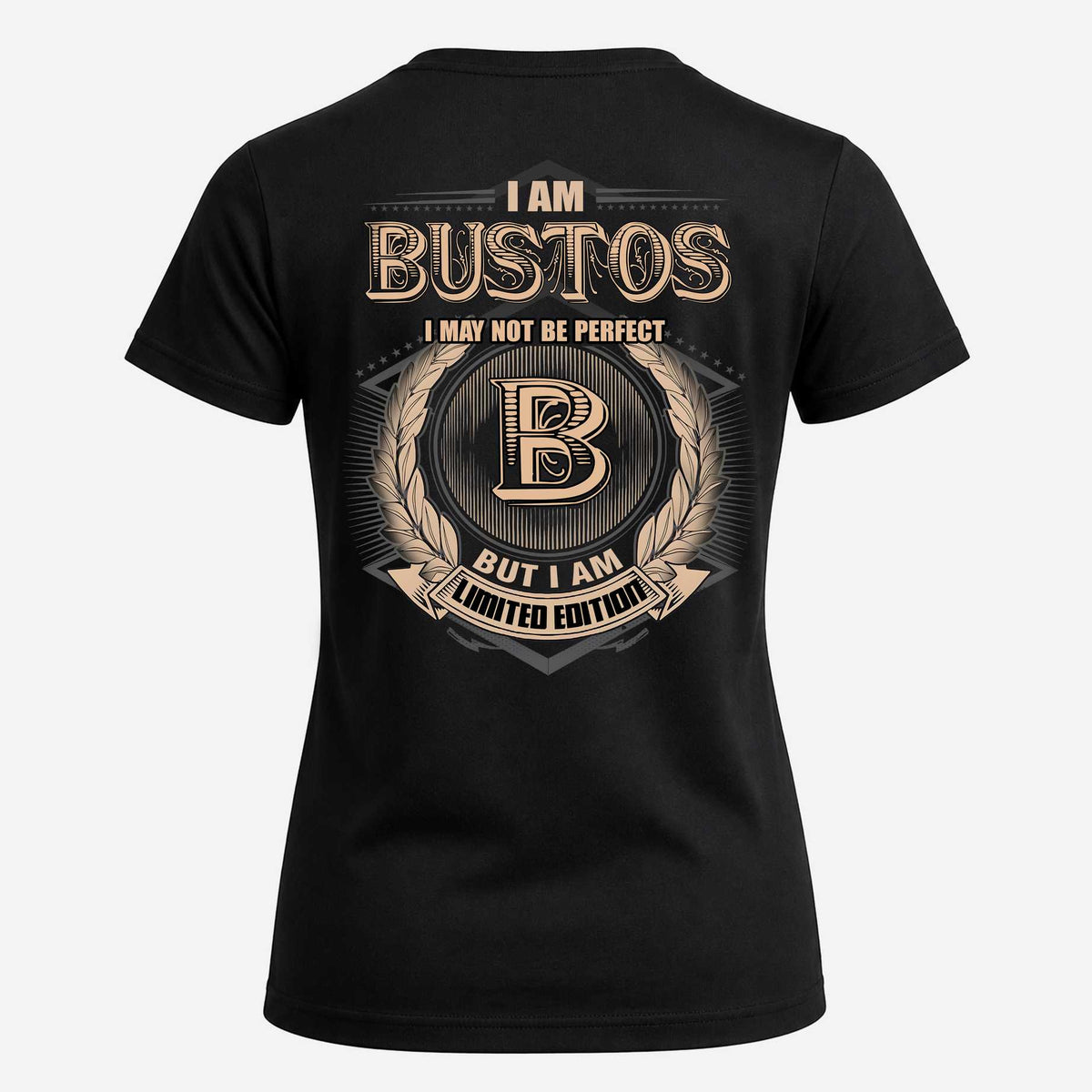 BUSTOS 2K-101–Personalized Name Quote Apparel “I Am NAME May Not Be Perfect But I Am Limited Edition”