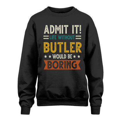 BUTLER HH88-K2–Personalized Funny Quote Apparel “Life Without NAME Would Be Boring”