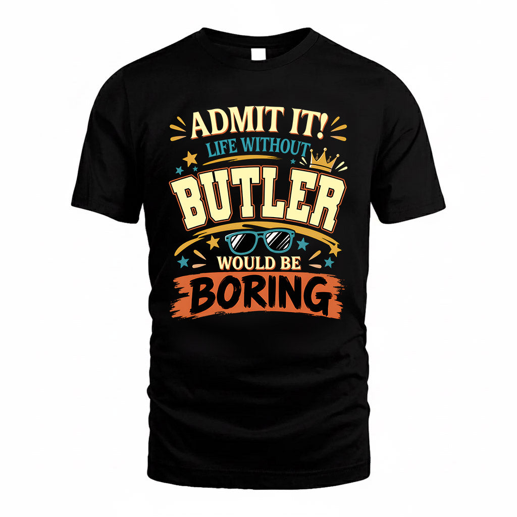 BUTLER HH F005 Life Without You Would Be Boring Funny T-Shirt