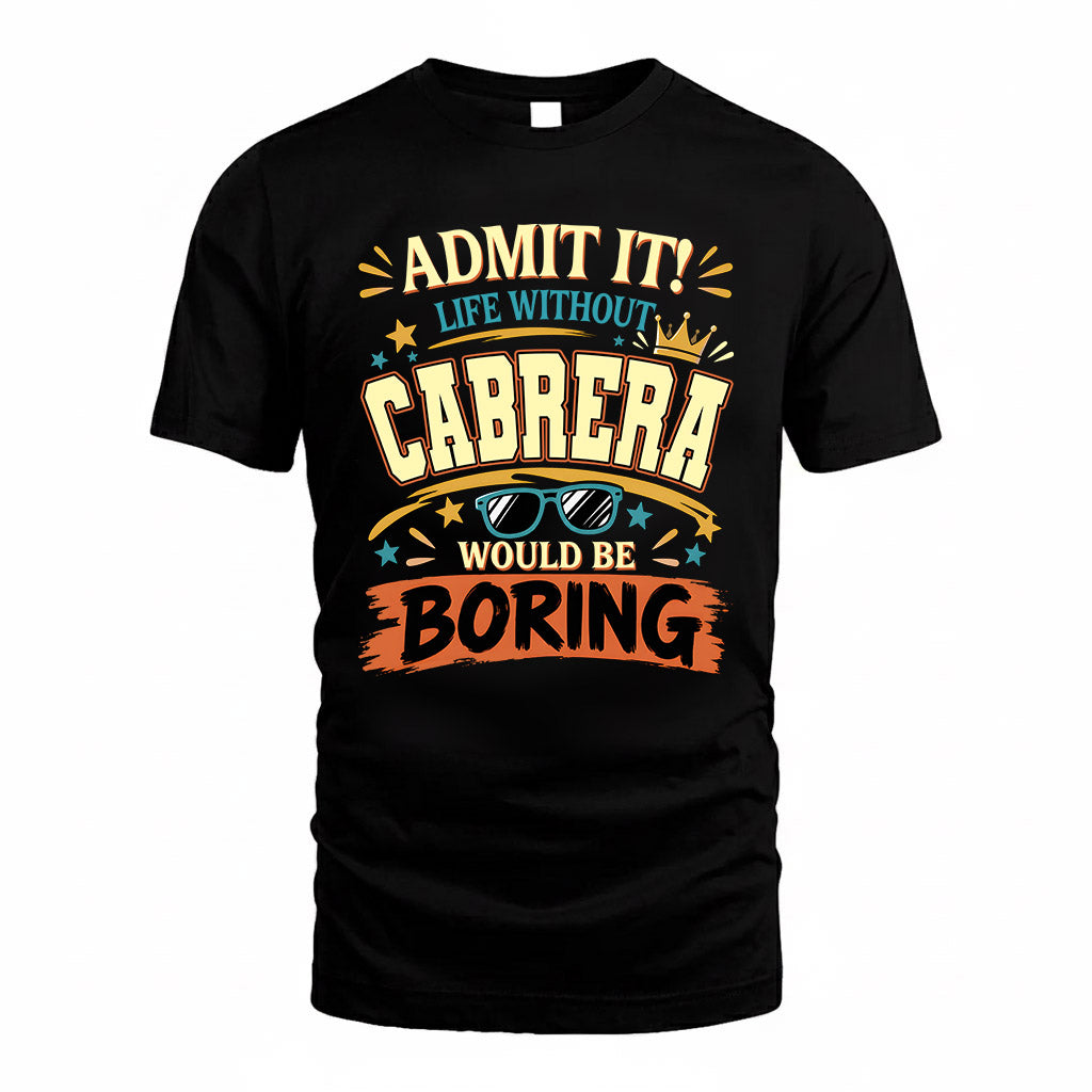 CABRERA HH F005 Life Without You Would Be Boring Funny T-Shirt