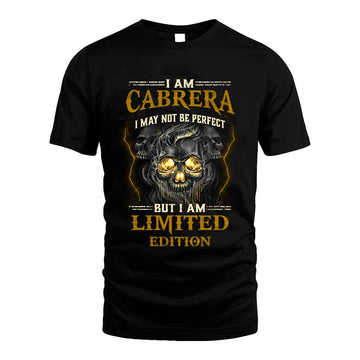 I Am Cabrera, I May Not Be Perfect, But I Am Limited Edition – Personalized Skull T-Shirt