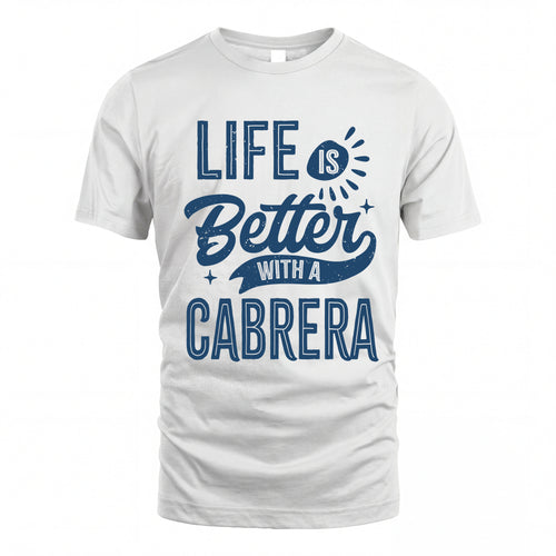CABRERA HH88-K2–Personalized Name Quote T-Shirt Life Is Better With Unisex Gift