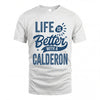 CALDERON HH88-K2–Personalized Name Quote T-Shirt Life Is Better With Unisex Gift