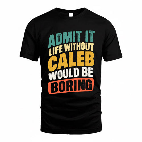 CALEB TP88-K4-229–Personalized Funny Quote Apparel “Life Without NAME Would Be Boring”