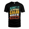 CALEB TP88-K4-229–Personalized Funny Quote Apparel “Life Without NAME Would Be Boring”