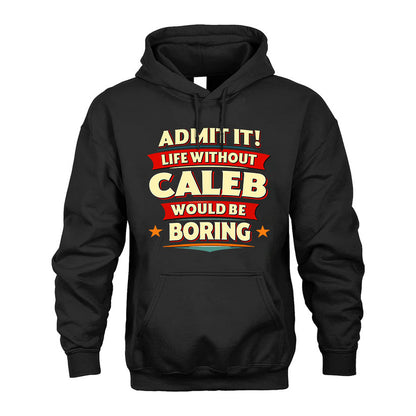 CALEB HH88-K2-106–Personalized Funny Quote Apparel “Life Without NAME Would Be Boring”