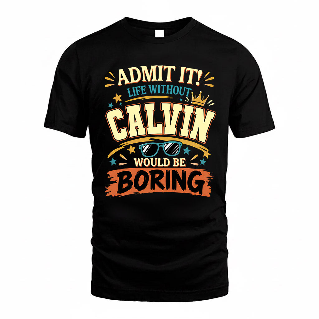 CALVIN HH F005 Life Without You Would Be Boring Funny T-Shirt