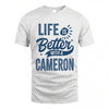 CAMERON HH88-K2–Personalized Name Quote T-Shirt Life Is Better With Unisex Gift