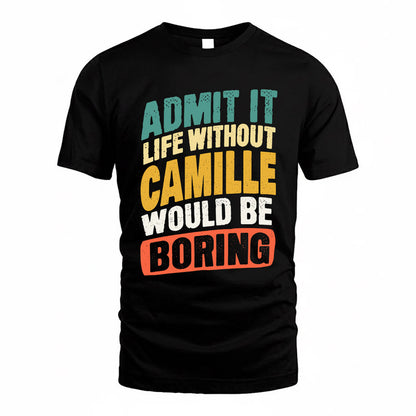 CAMILLE TP88-K4-229–Personalized Funny Quote Apparel “Life Without NAME Would Be Boring”