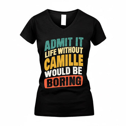 CAMILLE TP88-K4-229–Personalized Funny Quote Apparel “Life Without NAME Would Be Boring”
