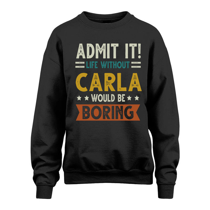 CARLA HH88-K2–Personalized Funny Quote Apparel “Life Without NAME Would Be Boring”
